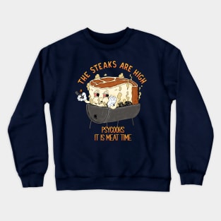 Psycooks It is meat time Crewneck Sweatshirt